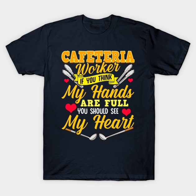 Cafeteria Worker Full Heart Lunch Lady - Cafeteria Worker - T-Shirt | TeePublic